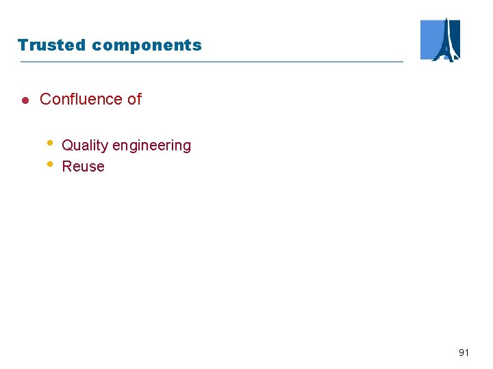 Trusted components l Confluence of • • Quality engineering Reuse 91 