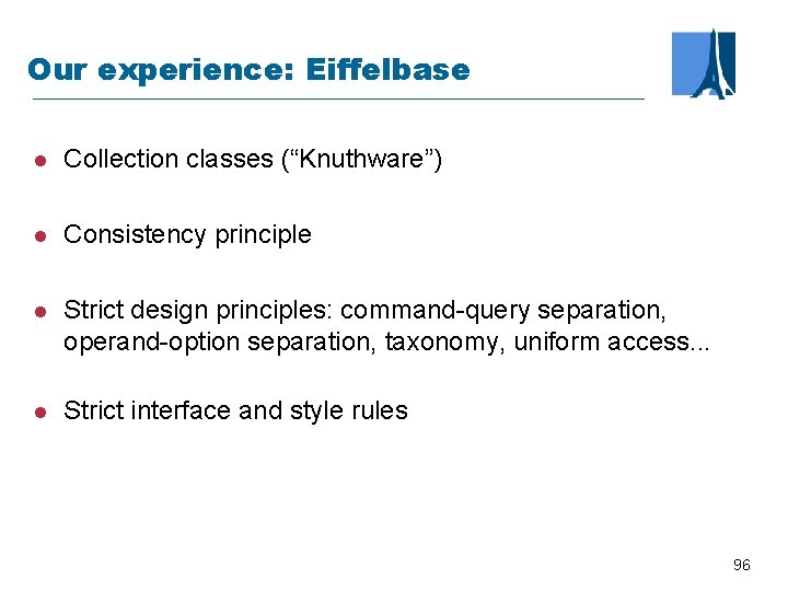 Our experience: Eiffelbase l Collection classes (“Knuthware”) l Consistency principle l Strict design principles:
