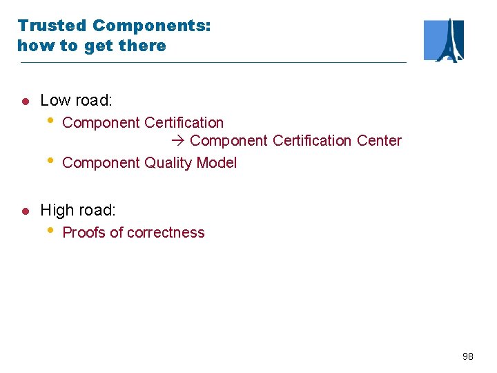 Trusted Components: how to get there l Low road: • • l Component Certification
