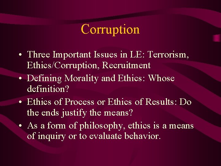 Corruption • Three Important Issues in LE: Terrorism, Ethics/Corruption, Recruitment • Defining Morality and