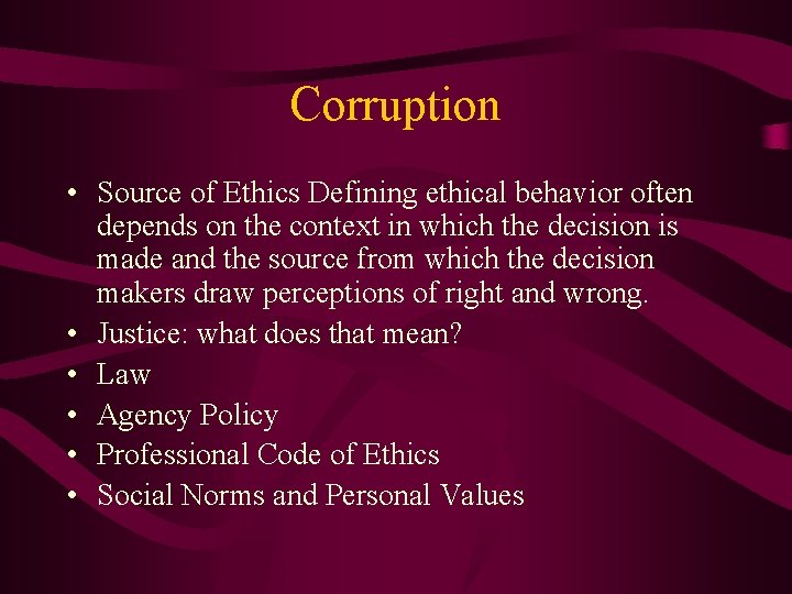 Corruption • Source of Ethics Defining ethical behavior often depends on the context in