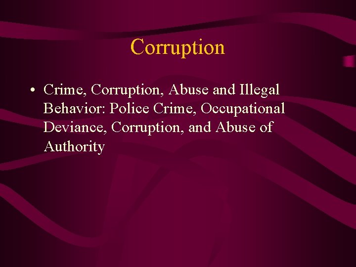 Corruption • Crime, Corruption, Abuse and Illegal Behavior: Police Crime, Occupational Deviance, Corruption, and