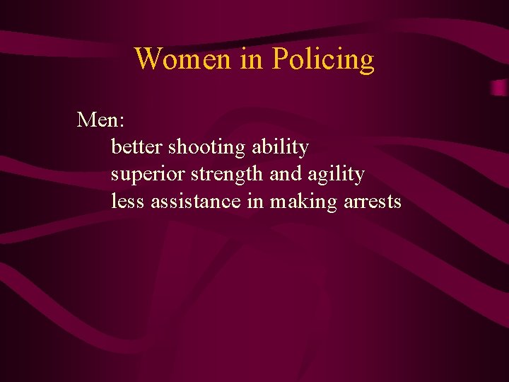 Women in Policing Men: better shooting ability superior strength and agility less assistance in