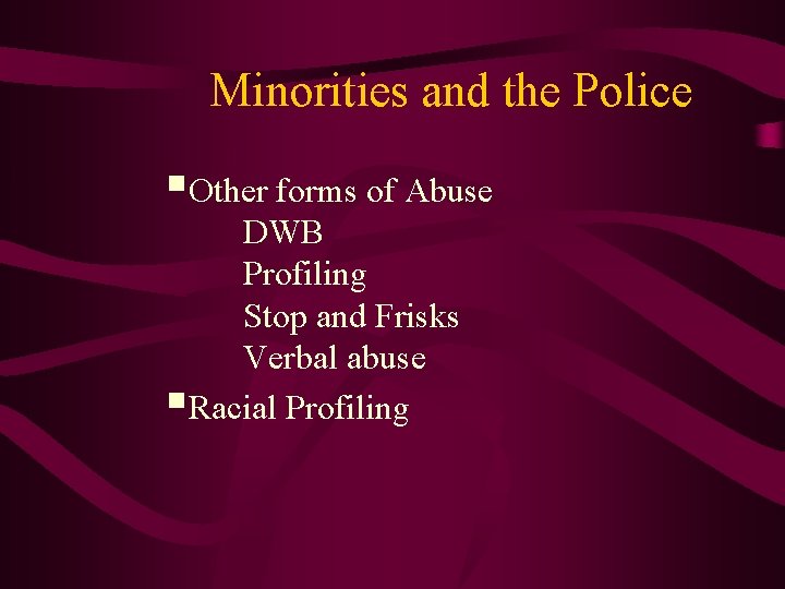 Minorities and the Police §Other forms of Abuse DWB Profiling Stop and Frisks Verbal