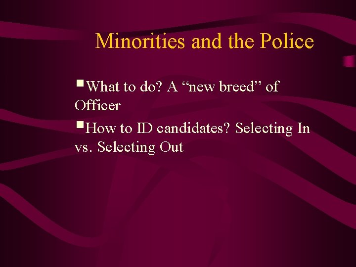 Minorities and the Police §What to do? A “new breed” of Officer §How to