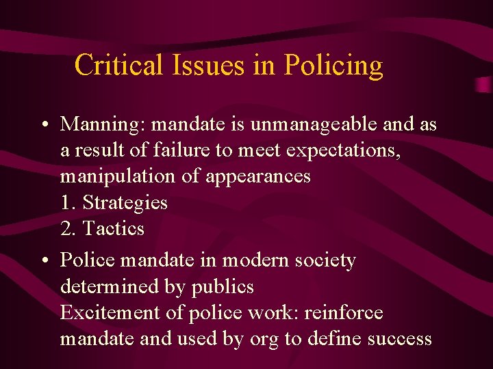 Critical Issues in Policing • Manning: mandate is unmanageable and as a result of