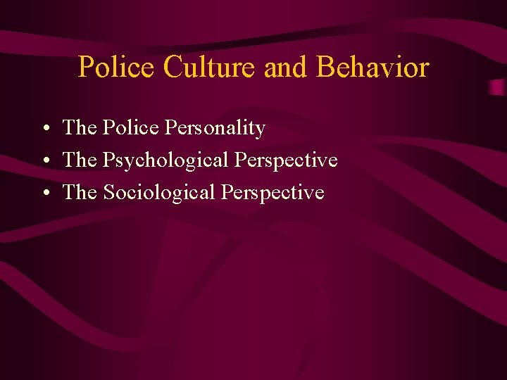 Police Culture and Behavior • The Police Personality • The Psychological Perspective • The