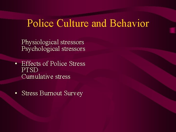 Police Culture and Behavior Physiological stressors Psychological stressors • Effects of Police Stress PTSD