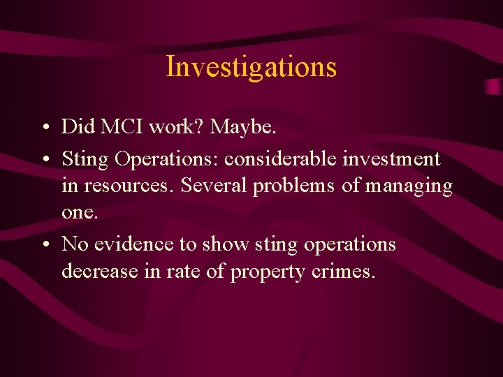 Investigations • Did MCI work? Maybe. • Sting Operations: considerable investment in resources. Several