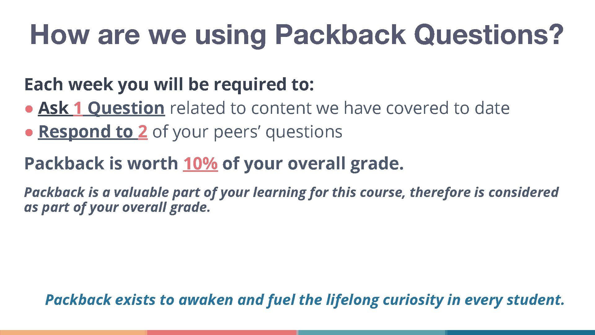 How are we using Packback Questions? Each week you will be required to: ●