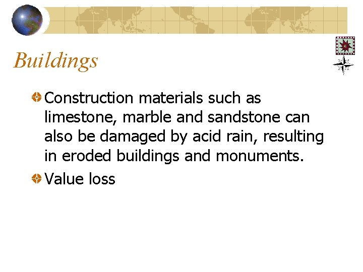 Buildings Construction materials such as limestone, marble and sandstone can also be damaged by