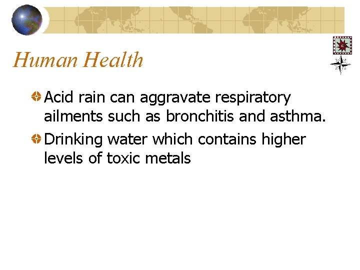 Human Health Acid rain can aggravate respiratory ailments such as bronchitis and asthma. Drinking