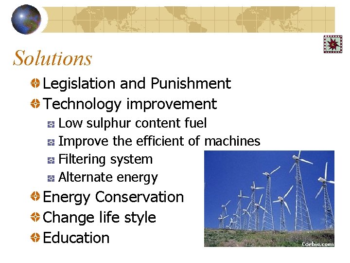 Solutions Legislation and Punishment Technology improvement Low sulphur content fuel Improve the efficient of