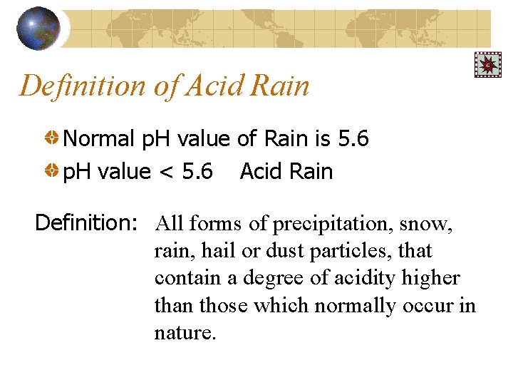 Definition of Acid Rain Normal p. H value of Rain is 5. 6 p.