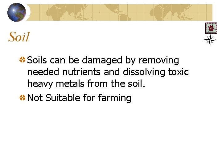 Soils can be damaged by removing needed nutrients and dissolving toxic heavy metals from