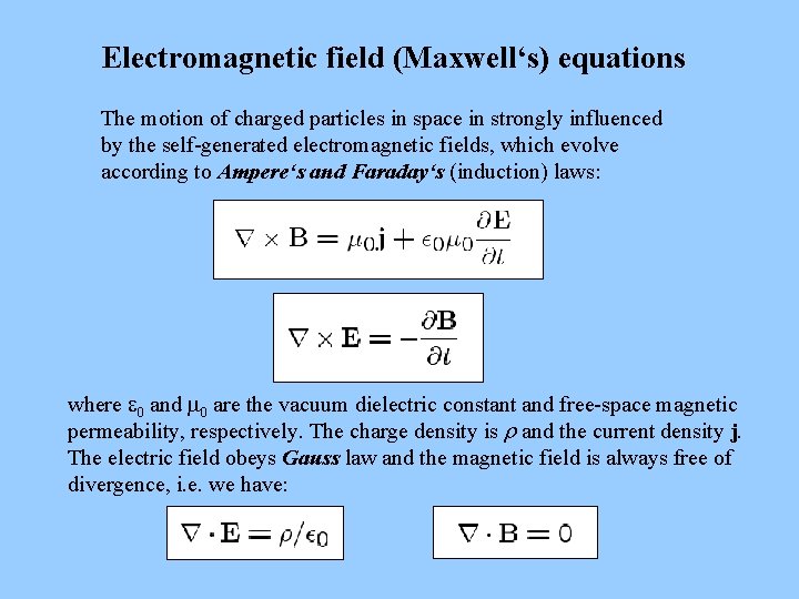 Electromagnetic field (Maxwell‘s) equations The motion of charged particles in space in strongly influenced Electromagnetic field (Maxwell‘s) equations The motion of charged particles in space in strongly influenced