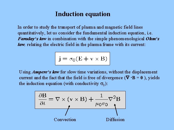 Induction equation In order to study the transport of plasma and magnetic field lines Induction equation In order to study the transport of plasma and magnetic field lines