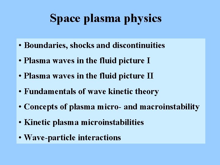Space plasma physics • Boundaries, shocks and discontinuities • Plasma waves in the fluid Space plasma physics • Boundaries, shocks and discontinuities • Plasma waves in the fluid