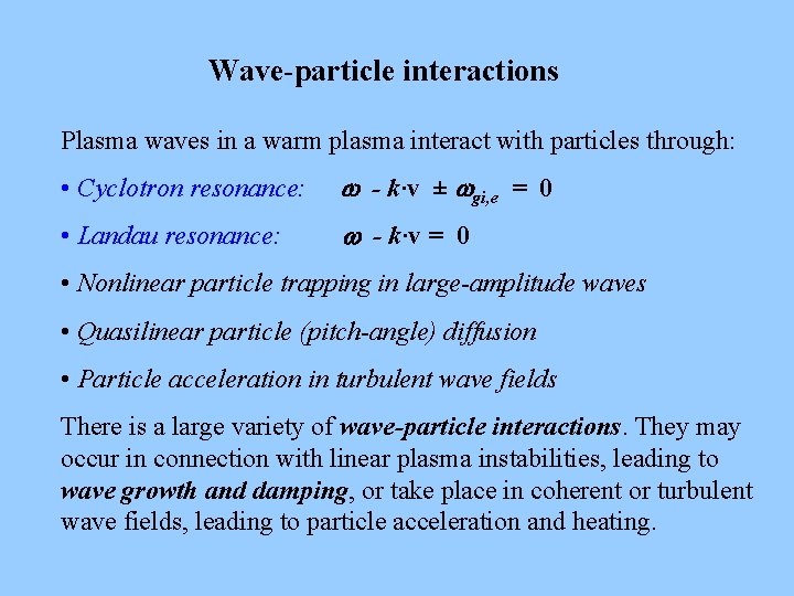Wave-particle interactions Plasma waves in a warm plasma interact with particles through: • Cyclotron Wave-particle interactions Plasma waves in a warm plasma interact with particles through: • Cyclotron