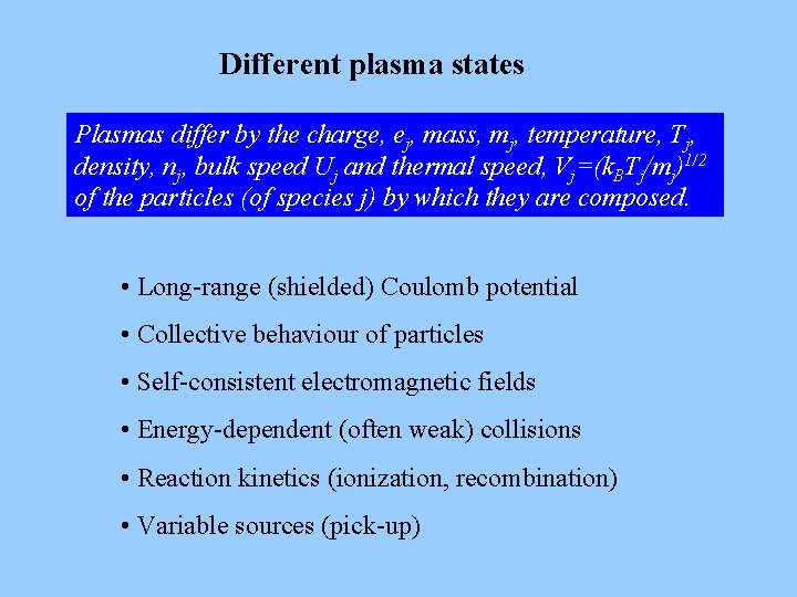 Different plasma states Plasmas differ by the charge, ej, mass, mj, temperature, Tj, density, Different plasma states Plasmas differ by the charge, ej, mass, mj, temperature, Tj, density,