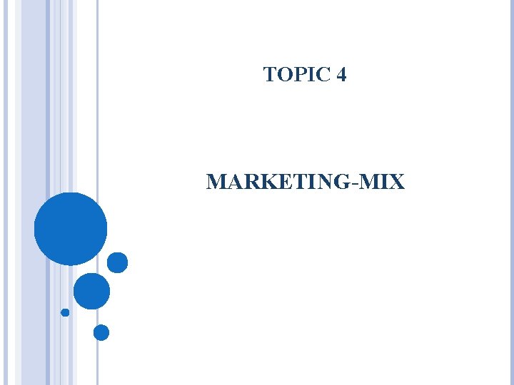 TOPIC 4 MARKETING-MIX 
