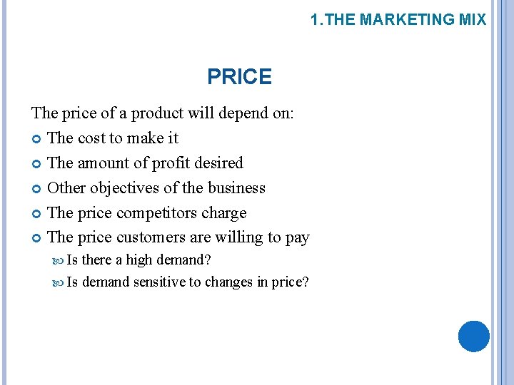 1. THE MARKETING MIX PRICE The price of a product will depend on: The