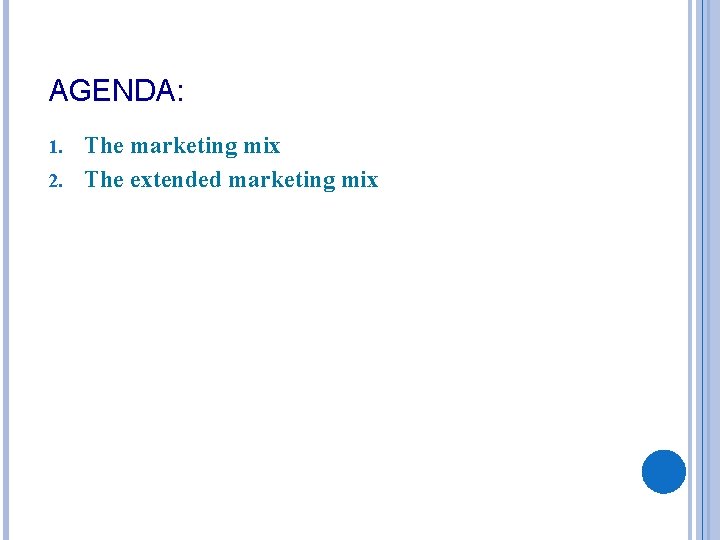 AGENDA: The marketing mix 2. The extended marketing mix 1. 