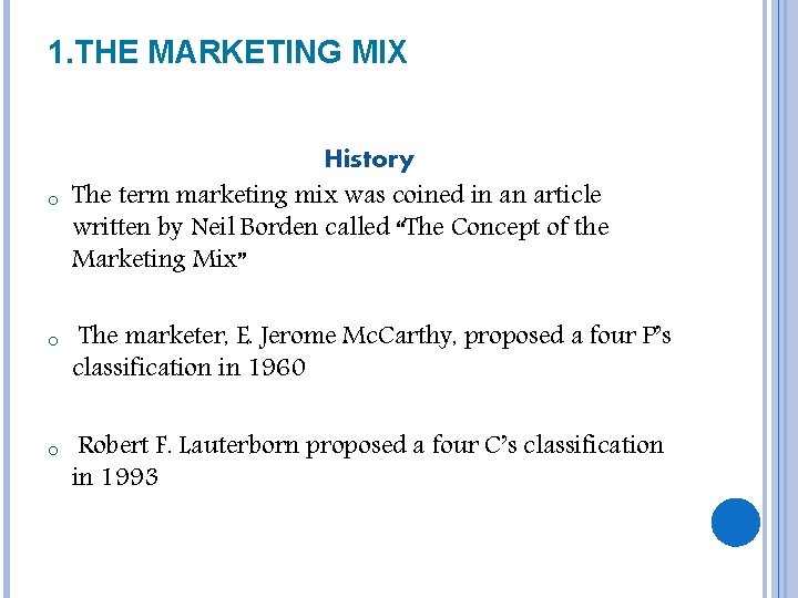 1. THE MARKETING MIX o o o History The term marketing mix was coined