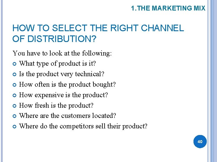 1. THE MARKETING MIX HOW TO SELECT THE RIGHT CHANNEL OF DISTRIBUTION? You have