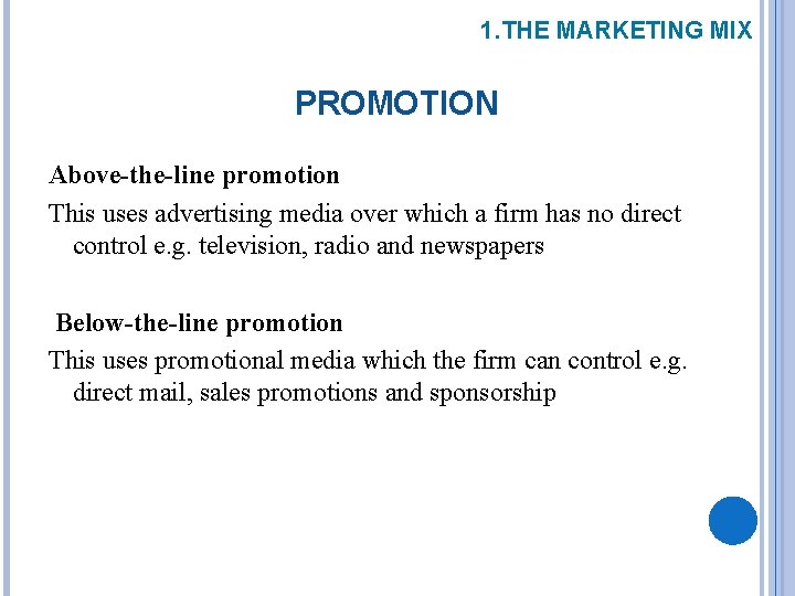 1. THE MARKETING MIX PROMOTION Above-the-line promotion This uses advertising media over which a