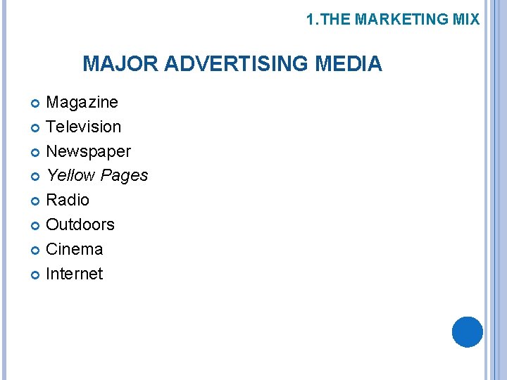1. THE MARKETING MIX MAJOR ADVERTISING MEDIA Magazine Television Newspaper Yellow Pages Radio Outdoors