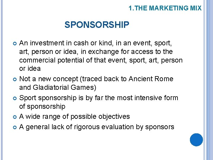 1. THE MARKETING MIX SPONSORSHIP An investment in cash or kind, in an event,