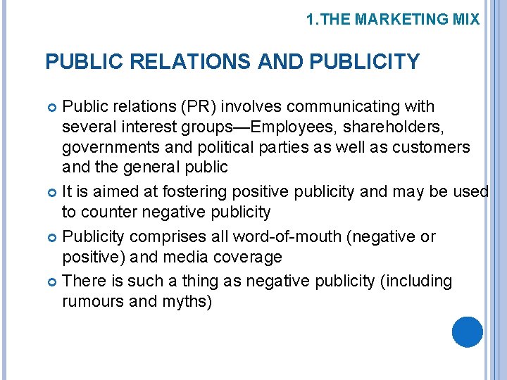 1. THE MARKETING MIX PUBLIC RELATIONS AND PUBLICITY Public relations (PR) involves communicating with