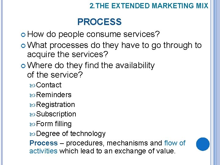2. THE EXTENDED MARKETING MIX PROCESS How do people consume services? What processes do
