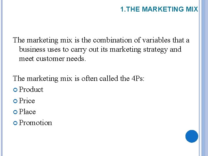 1. THE MARKETING MIX The marketing mix is the combination of variables that a