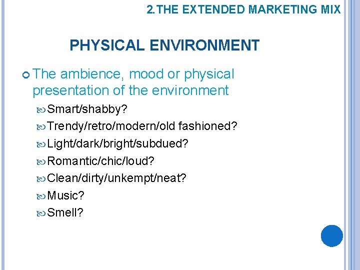 2. THE EXTENDED MARKETING MIX PHYSICAL ENVIRONMENT The ambience, mood or physical presentation of