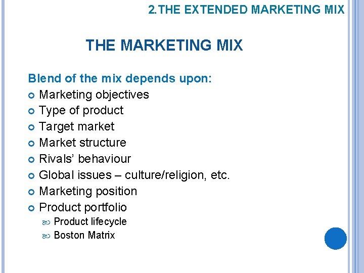 2. THE EXTENDED MARKETING MIX THE MARKETING MIX Blend of the mix depends upon: