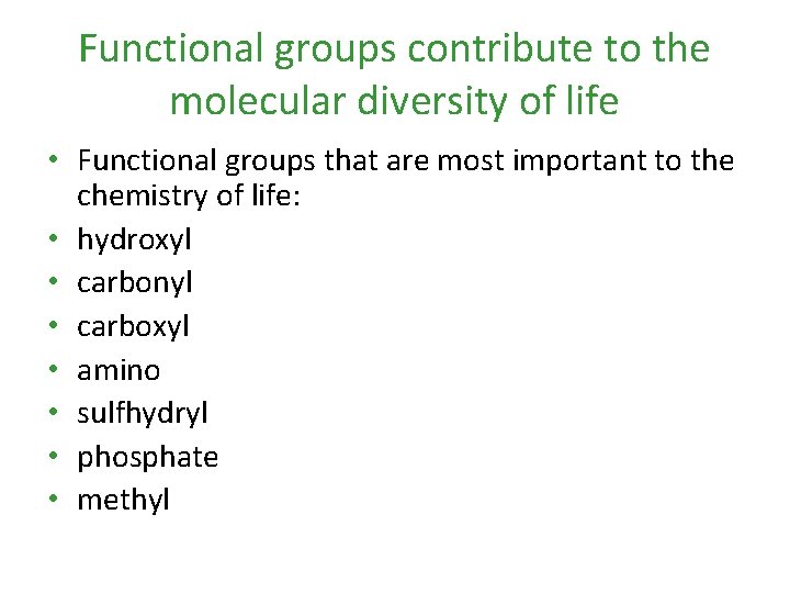 Functional groups contribute to the molecular diversity of life • Functional groups that are