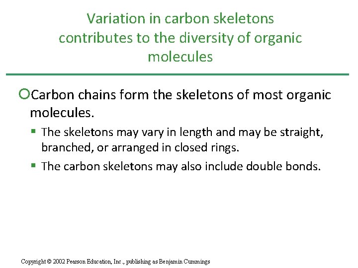 Variation in carbon skeletons contributes to the diversity of organic molecules Carbon chains form