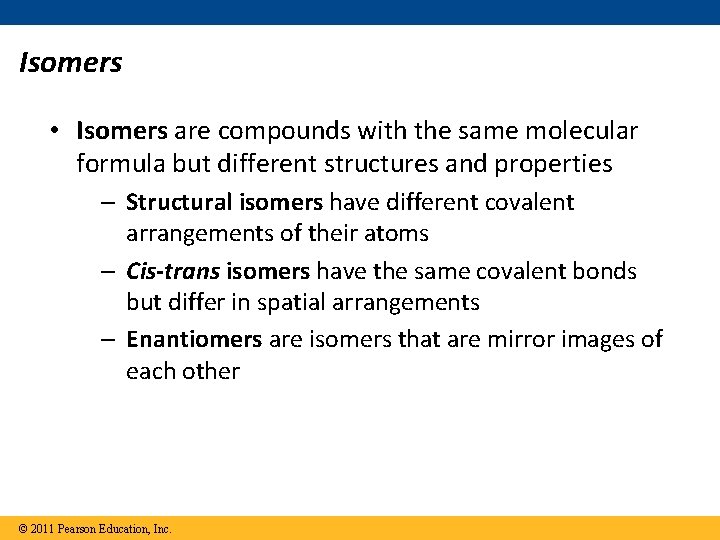 Isomers • Isomers are compounds with the same molecular formula but different structures and