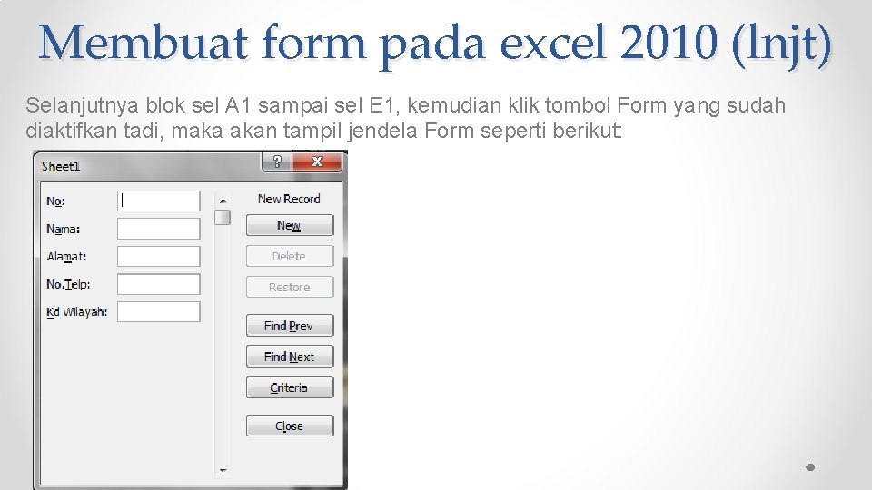 Membuat form pada excel 2010 (lnjt) Selanjutnya blok sel A 1 sampai sel E