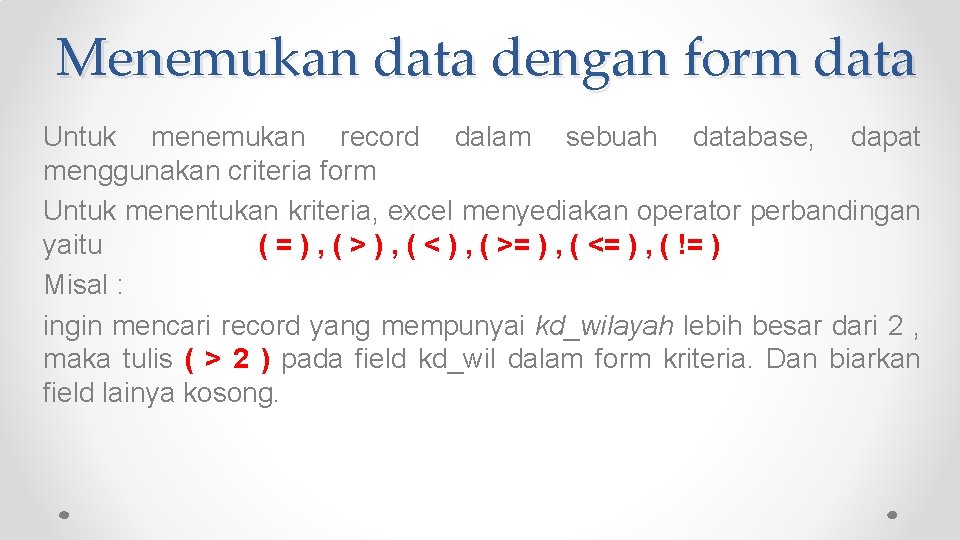 Menemukan data dengan form data Untuk menemukan record dalam sebuah database, dapat menggunakan criteria