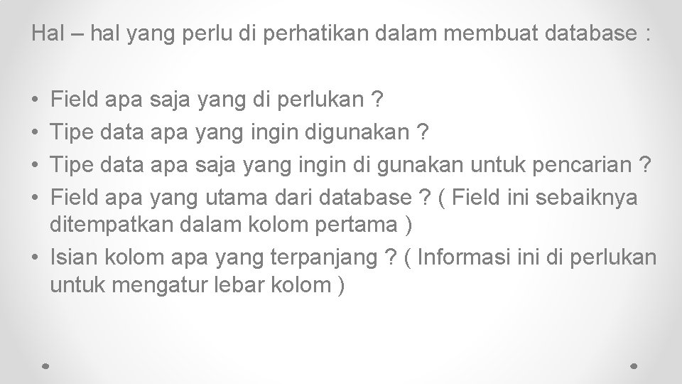 Hal – hal yang perlu di perhatikan dalam membuat database : • • Field