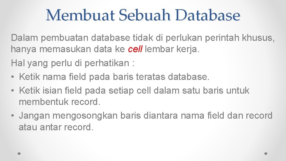 Membuat Sebuah Database Dalam pembuatan database tidak di perlukan perintah khusus, hanya memasukan data