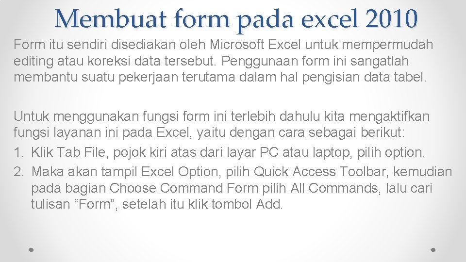 Membuat form pada excel 2010 Form itu sendiri disediakan oleh Microsoft Excel untuk mempermudah