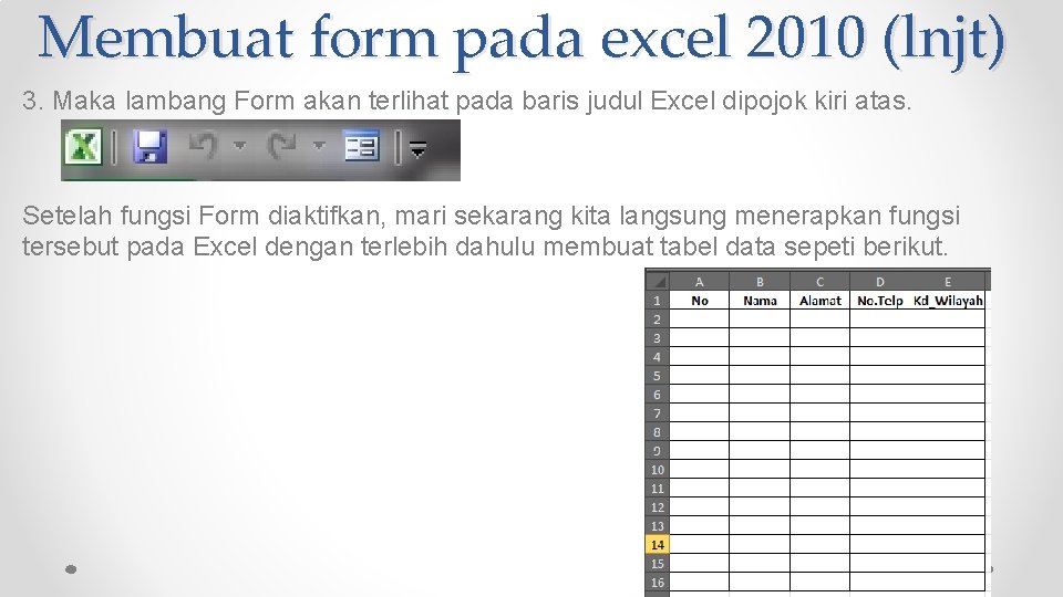 Membuat form pada excel 2010 (lnjt) 3. Maka lambang Form akan terlihat pada baris