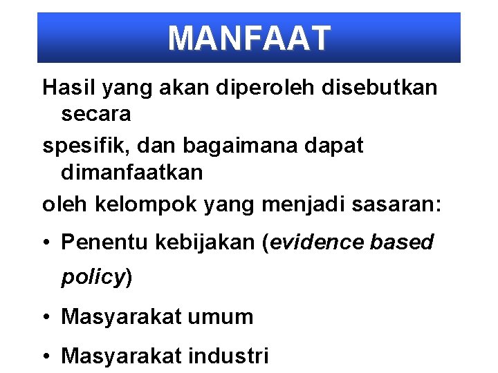 MANFAAT Hasil yang akan diperoleh disebutkan secara spesifik, dan bagaimana dapat dimanfaatkan oleh kelompok