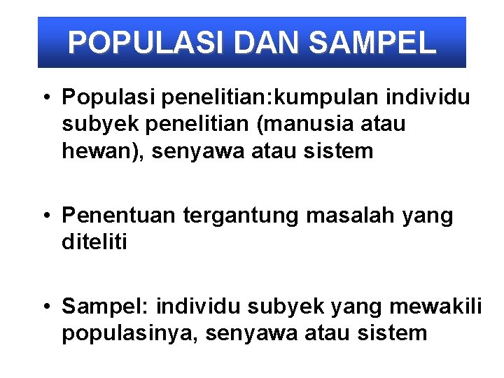 POPULASI DAN SAMPEL • Populasi penelitian: kumpulan individu subyek penelitian (manusia atau hewan), senyawa