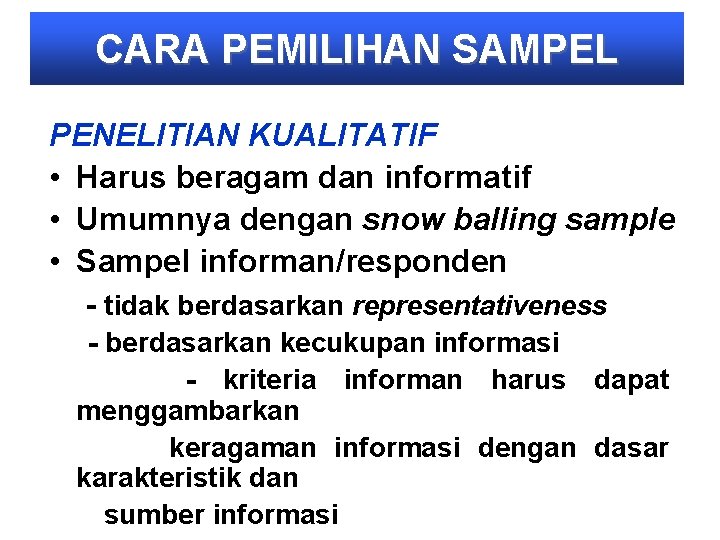 CARA PEMILIHAN SAMPEL PENELITIAN KUALITATIF • Harus beragam dan informatif • Umumnya dengan snow