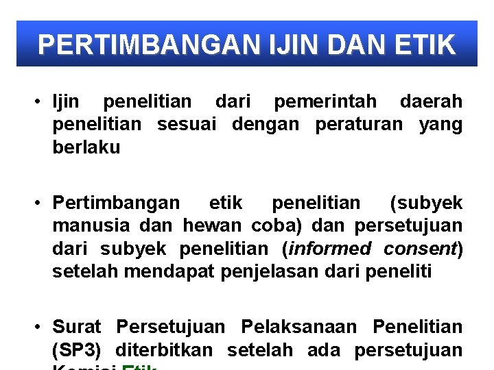 PERTIMBANGAN IJIN DAN ETIK • Ijin penelitian dari pemerintah daerah penelitian sesuai dengan peraturan